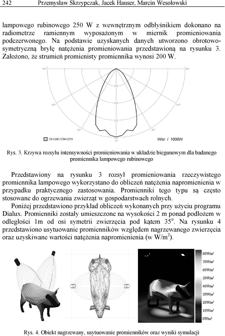 Założono, że strumień promienisty promiennika wynosi 00 W. Rys. 3.