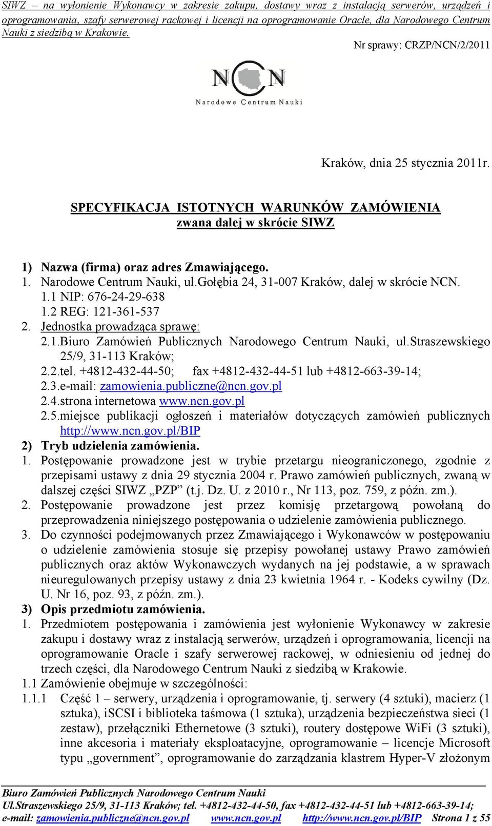 +4812-432-44-50; fax +4812-432-44-51 lub +4812-663-39-14; 2.3.e-mail: zamowienia.publiczne@ncn.gov.pl 2.4.strona internetowa www.ncn.gov.pl 2.5.miejsce publikacji ogłoszeń i materiałów dotyczących zamówień publicznych http://www.