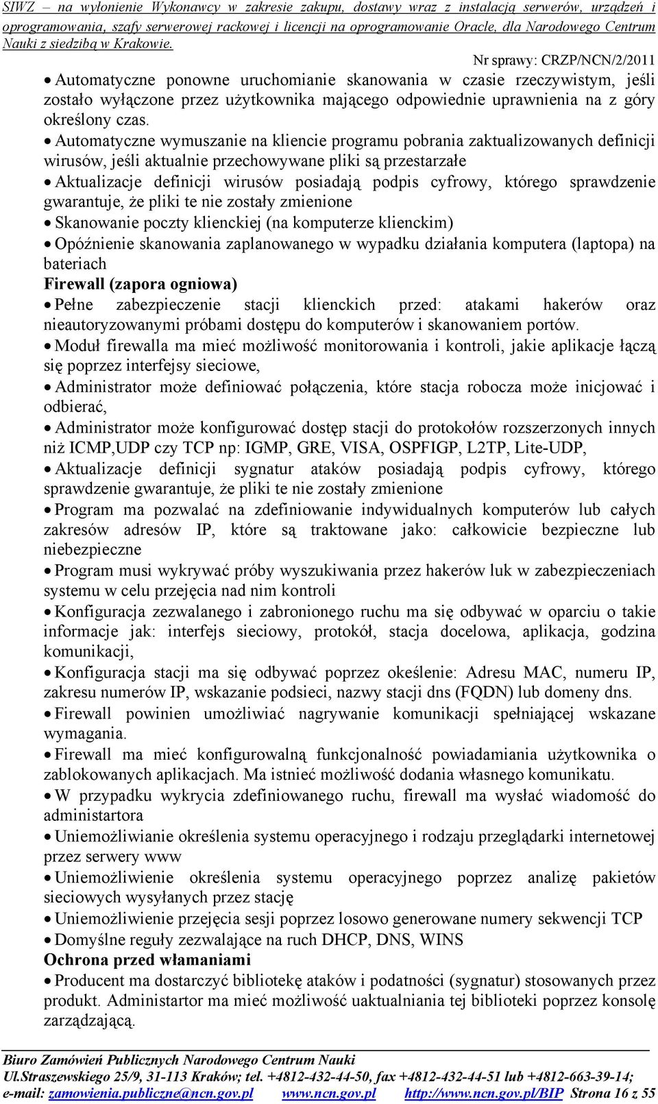 którego sprawdzenie gwarantuje, że pliki te nie zostały zmienione Skanowanie poczty klienckiej (na komputerze klienckim) Opóźnienie skanowania zaplanowanego w wypadku działania komputera (laptopa) na