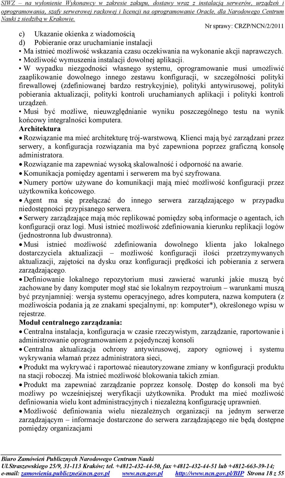 W wypadku niezgodności własnego systemu, oprogramowanie musi umożliwić zaaplikowanie dowolnego innego zestawu konfiguracji, w szczególności polityki firewallowej (zdefiniowanej bardzo restrykcyjnie),