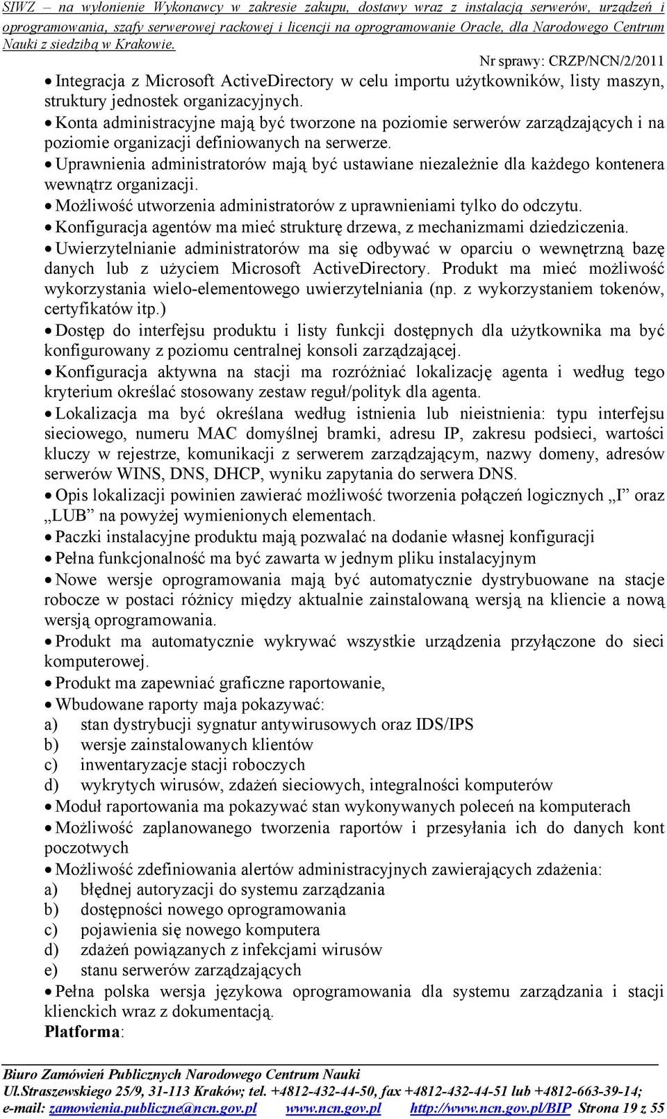 Uprawnienia administratorów mają być ustawiane niezależnie dla każdego kontenera wewnątrz organizacji. Możliwość utworzenia administratorów z uprawnieniami tylko do odczytu.