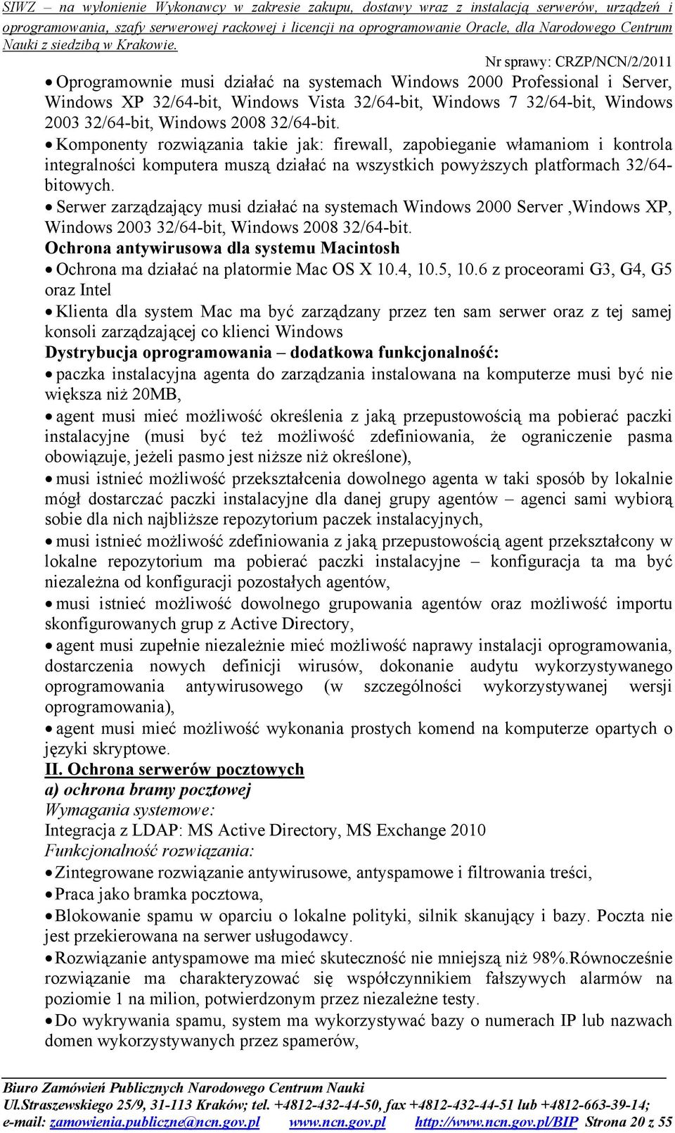 Serwer zarządzający musi działać na systemach Windows 2000 Server,Windows XP, Windows 2003 32/64-bit, Windows 2008 32/64-bit.