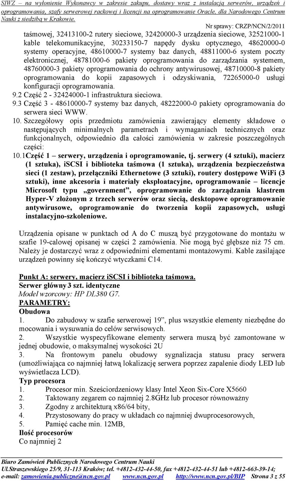 oprogramowania do kopii zapasowych i odzyskiwania, 72265000-0 usługi konfiguracji oprogramowania. 9.2 Część 2-32424000-1 infrastruktura sieciowa. 9.3 Część 3-48610000-7 systemy baz danych, 48222000-0 pakiety oprogramowania do serwera sieci WWW.