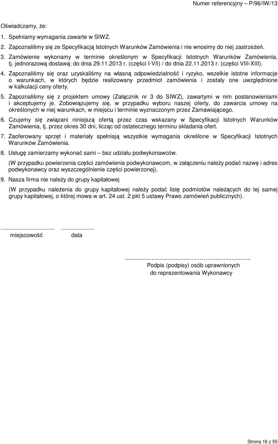 Zapoznaliśmy się oraz uzyskaliśmy na własną odpowiedzialność i ryzyko, wszelkie istotne informacje o warunkach, w których będzie realizowany przedmiot zamówienia i zostały one uwzględnione w