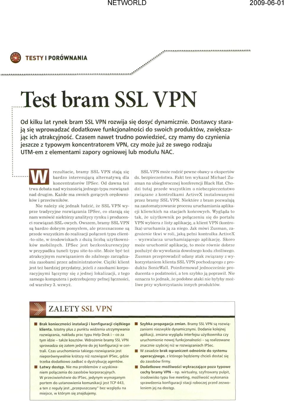 Czasem nawet trudno powiedzieć, czy mamy do czynienia jeszcze z typowym koncentratorem VPN, czy może już ze swego rodzaju UTM-em z elementami zapory ogniowej lub modułu NAC.