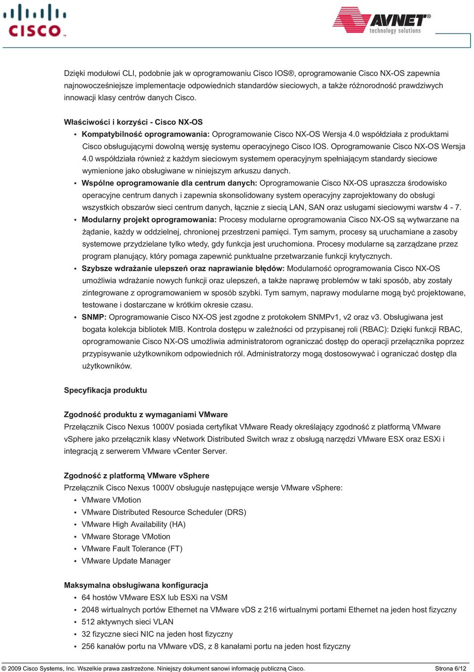 0 wspó³dzia³a z produktami Cisco obs³uguj¹cymi dowoln¹ wersjê systemu operacyjnego Cisco IOS. Oprogramowanie Cisco NX-OS Wersja 4.