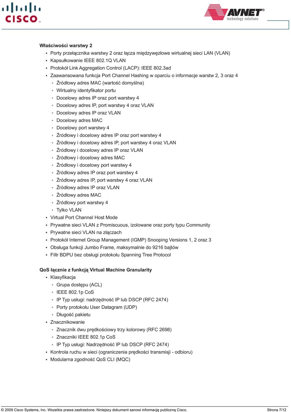 Docelowy adres IP, port warstwy 4 oraz VLAN Docelowy adres IP oraz VLAN Docelowy adres MAC Docelowy port warstwy 4 ród³owy i docelowy adres IP oraz port warstwy 4 ród³owy i docelowy adres IP, port