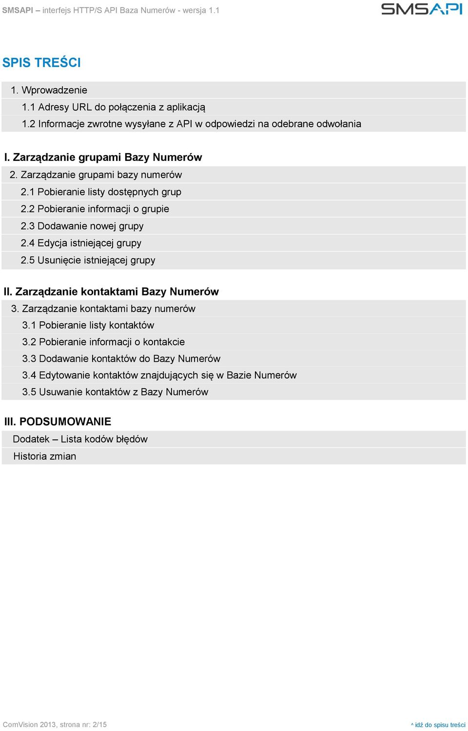 5 Usunięcie istniejącej grupy II. Zarządzanie kontaktami Bazy Numerów 3. Zarządzanie kontaktami bazy numerów 3.1 Pobieranie listy kontaktów 3.2 Pobieranie informacji o kontakcie 3.