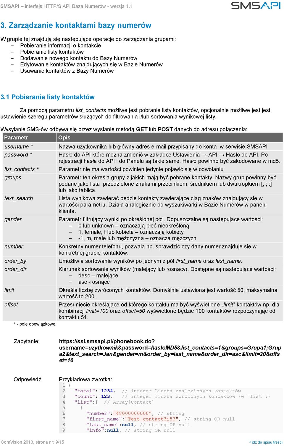 1 Pobieranie listy kontaktów Za pomocą parametru list_contacts możliwe jest pobranie listy kontaktów, opcjonalnie możliwe jest jest ustawienie szeregu parametrów służących do filtrowania i/lub