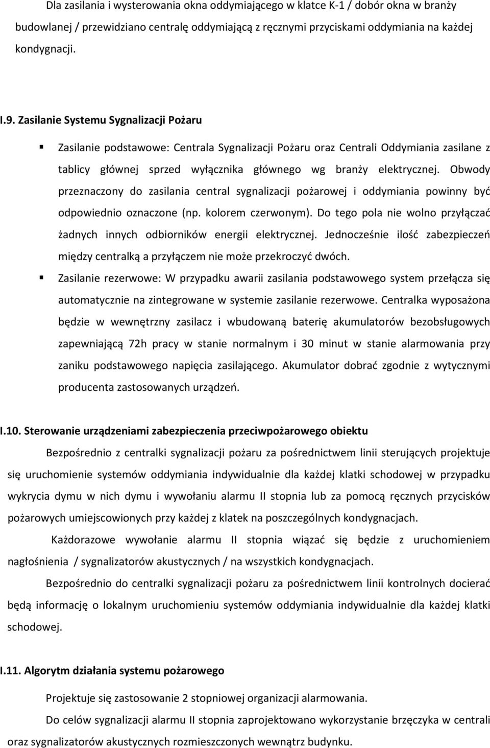 Obwody przeznaczony do zasilania central sygnalizacji pożarowej i oddymiania powinny być odpowiednio oznaczone (np. kolorem czerwonym).