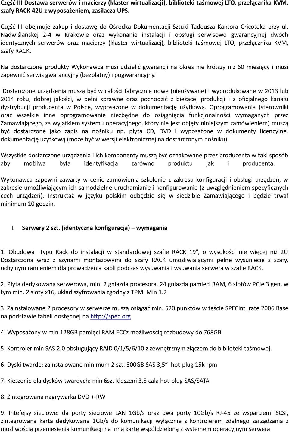 Nadwiślańskej 2 4 w Krakowie oraz wykonanie instalacji i obsługi serwisowo gwarancyjnej dwóch identycznych serwerów oraz macierzy (klaster wirtualizacj), biblioteki taśmowej LTO, przełącznika KVM,