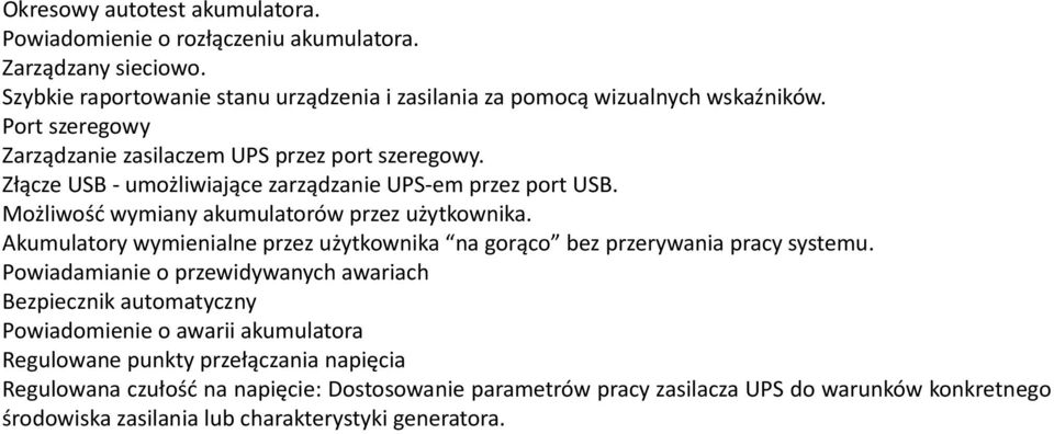 Akumulatory wymienialne przez użytkownika na gorąco bez przerywania pracy systemu.