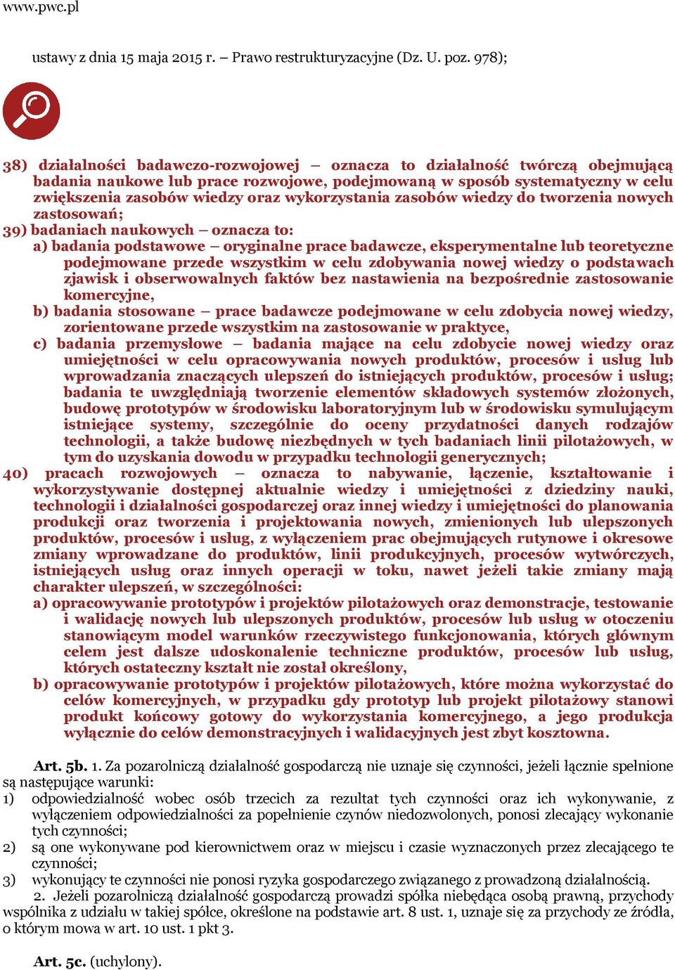 wykorzystania zasobów wiedzy do tworzenia nowych zastosowań; 39) badaniach naukowych oznacza to: a) badania podstawowe oryginalne prace badawcze, eksperymentalne lub teoretyczne podejmowane przede