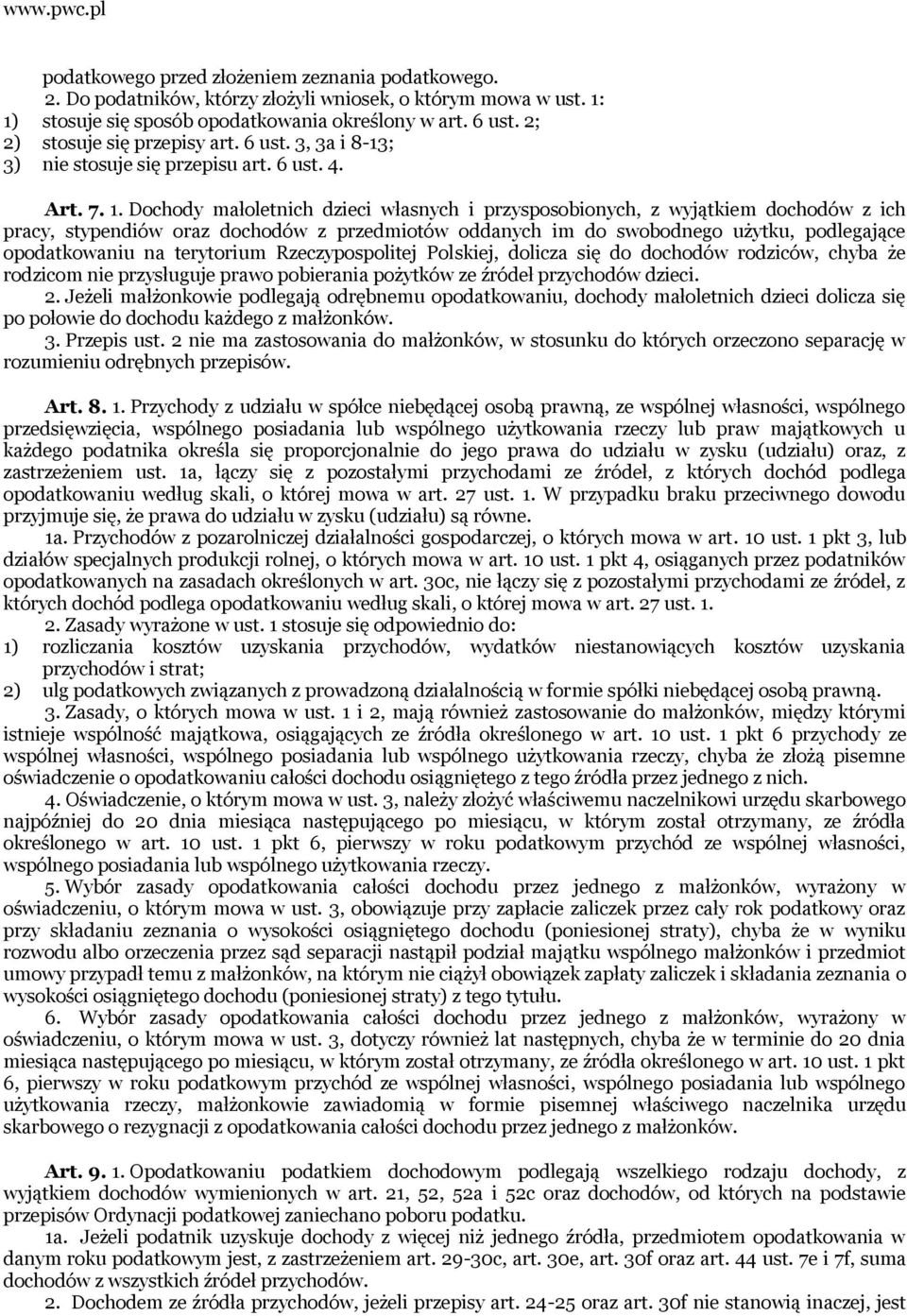 Dochody małoletnich dzieci własnych i przysposobionych, z wyjątkiem dochodów z ich pracy, stypendiów oraz dochodów z przedmiotów oddanych im do swobodnego użytku, podlegające opodatkowaniu na