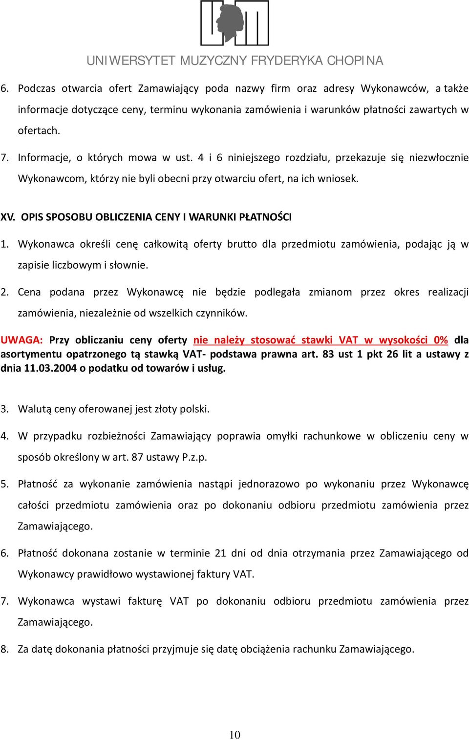 OPIS SPOSOBU OBLICZENIA CENY I WARUNKI PŁATNOŚCI 1. Wykonawca określi cenę całkowitą oferty brutto dla przedmiotu zamówienia, podając ją w zapisie liczbowym i słownie. 2.