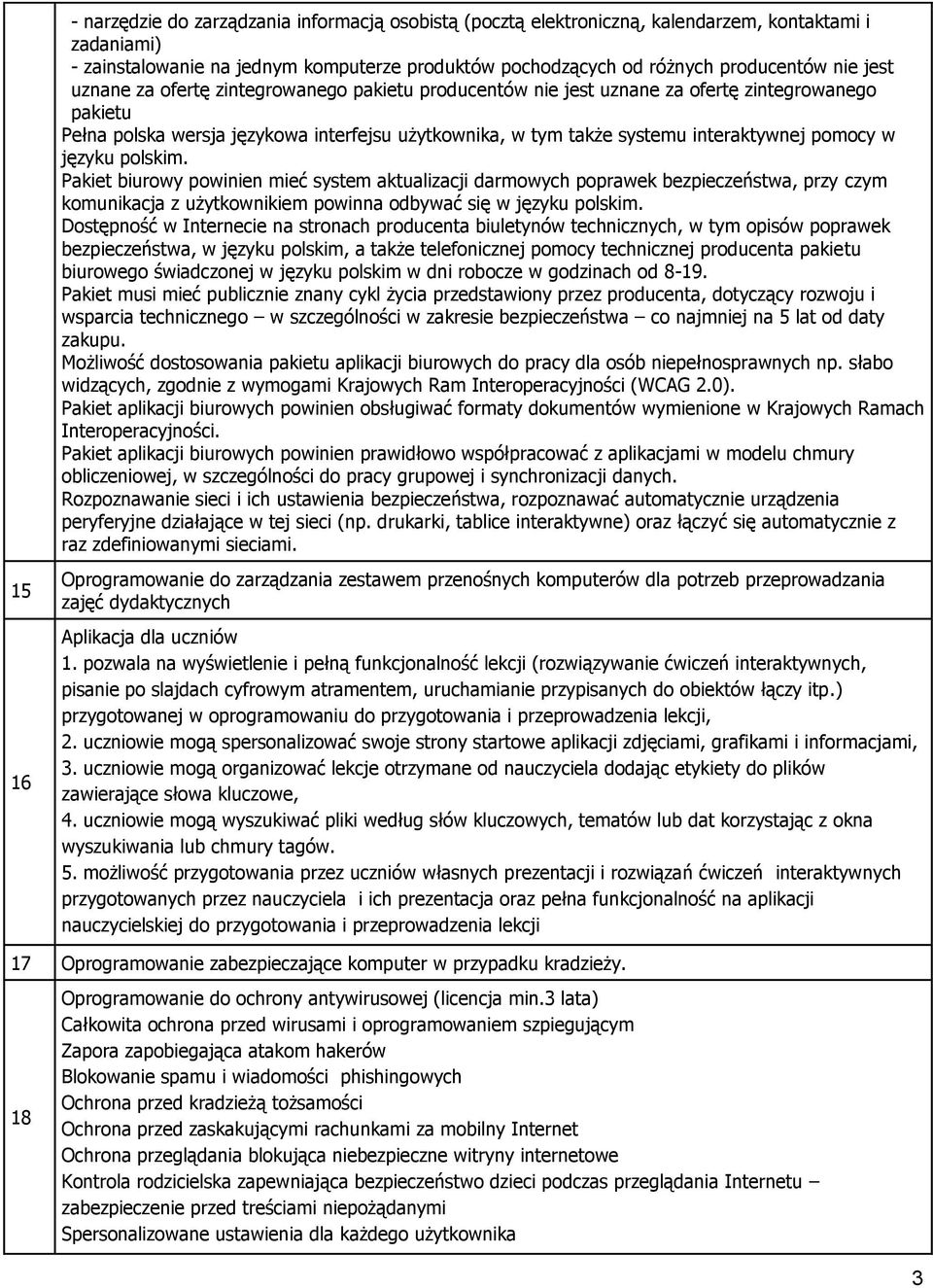 języku polskim. Pakiet biurowy powinien mieć system aktualizacji darmowych poprawek bezpieczeństwa, przy czym komunikacja z użytkownikiem powinna odbywać się w języku polskim.