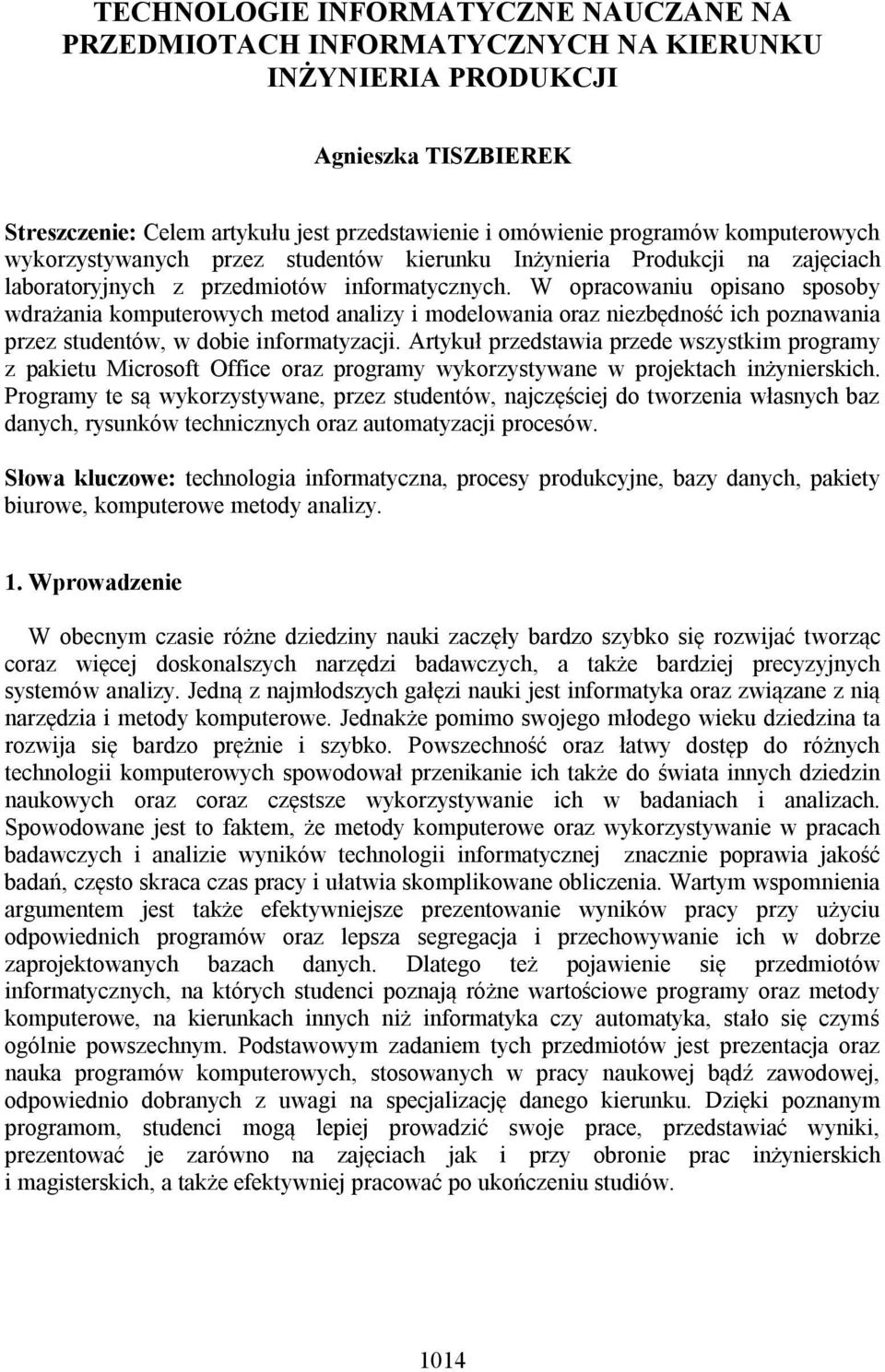 W opracowaniu opisano sposoby wdrażania komputerowych metod analizy i modelowania oraz niezbędność ich poznawania przez studentów, w dobie informatyzacji.