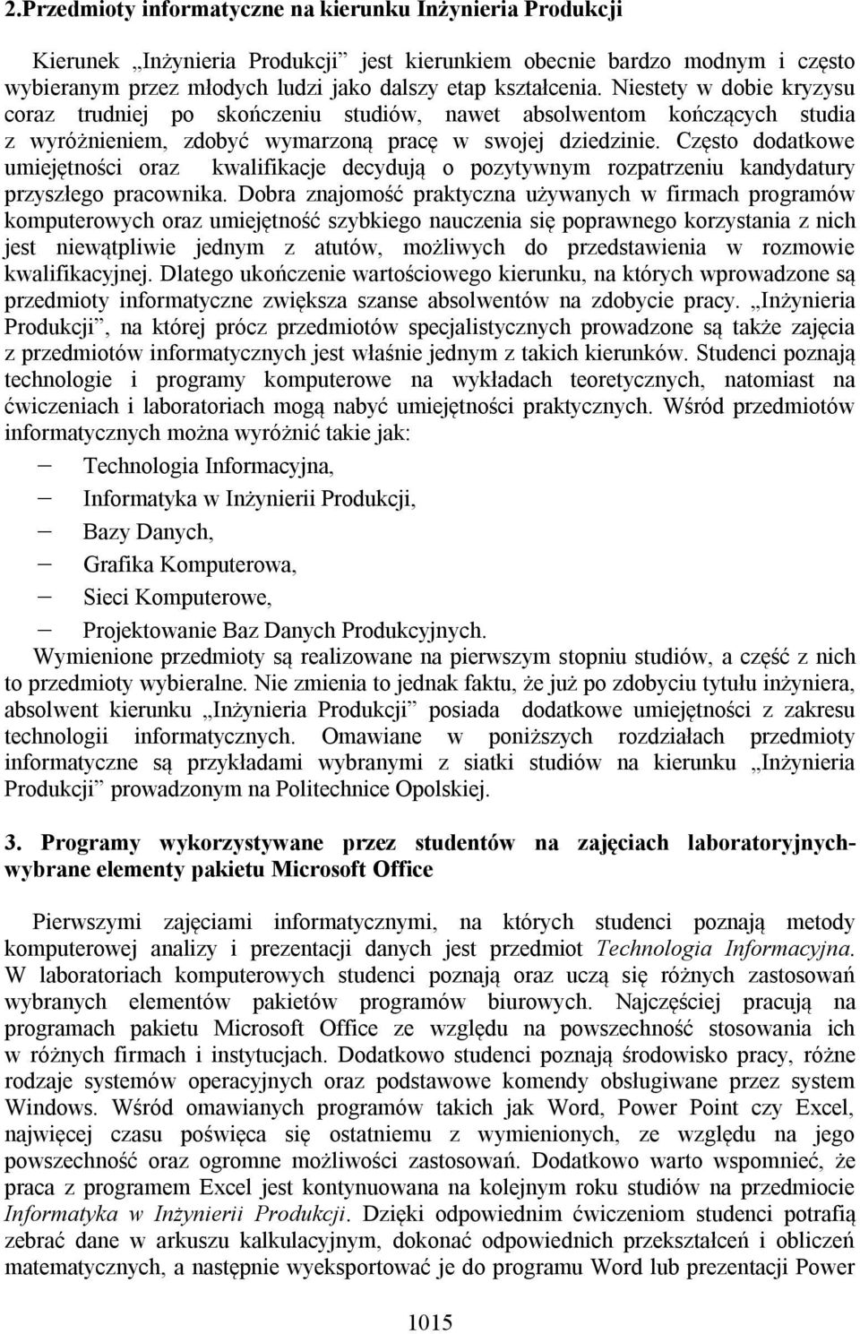 Często dodatkowe umiejętności oraz kwalifikacje decydują o pozytywnym rozpatrzeniu kandydatury przyszłego pracownika.