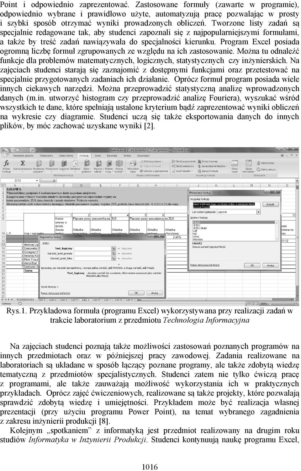 Tworzone listy zadań są specjalnie redagowane tak, aby studenci zapoznali się z najpopularniejszymi formułami, a także by treść zadań nawiązywała do specjalności kierunku.