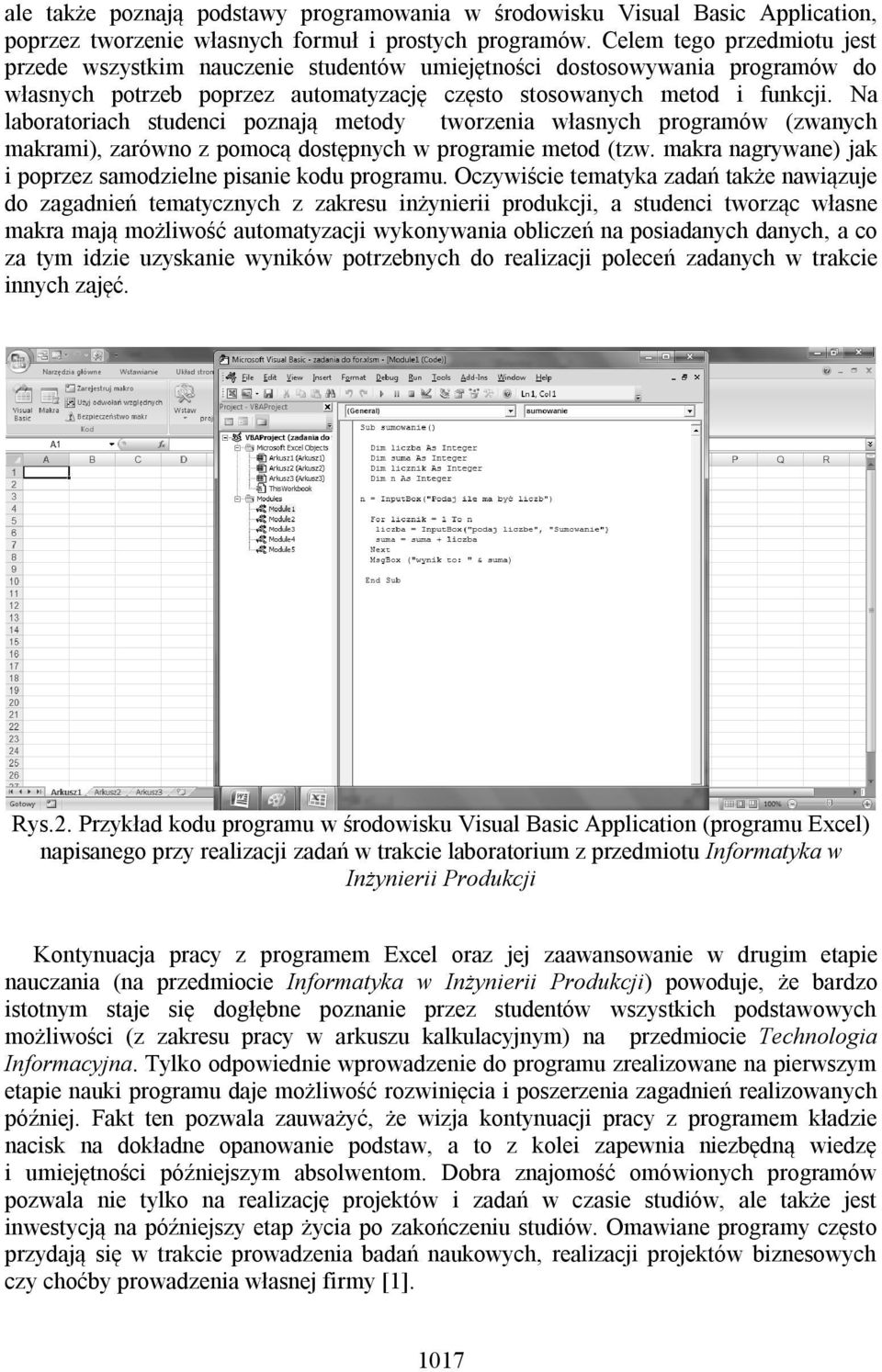 Na laboratoriach studenci poznają metody tworzenia własnych programów (zwanych makrami), zarówno z pomocą dostępnych w programie metod (tzw.