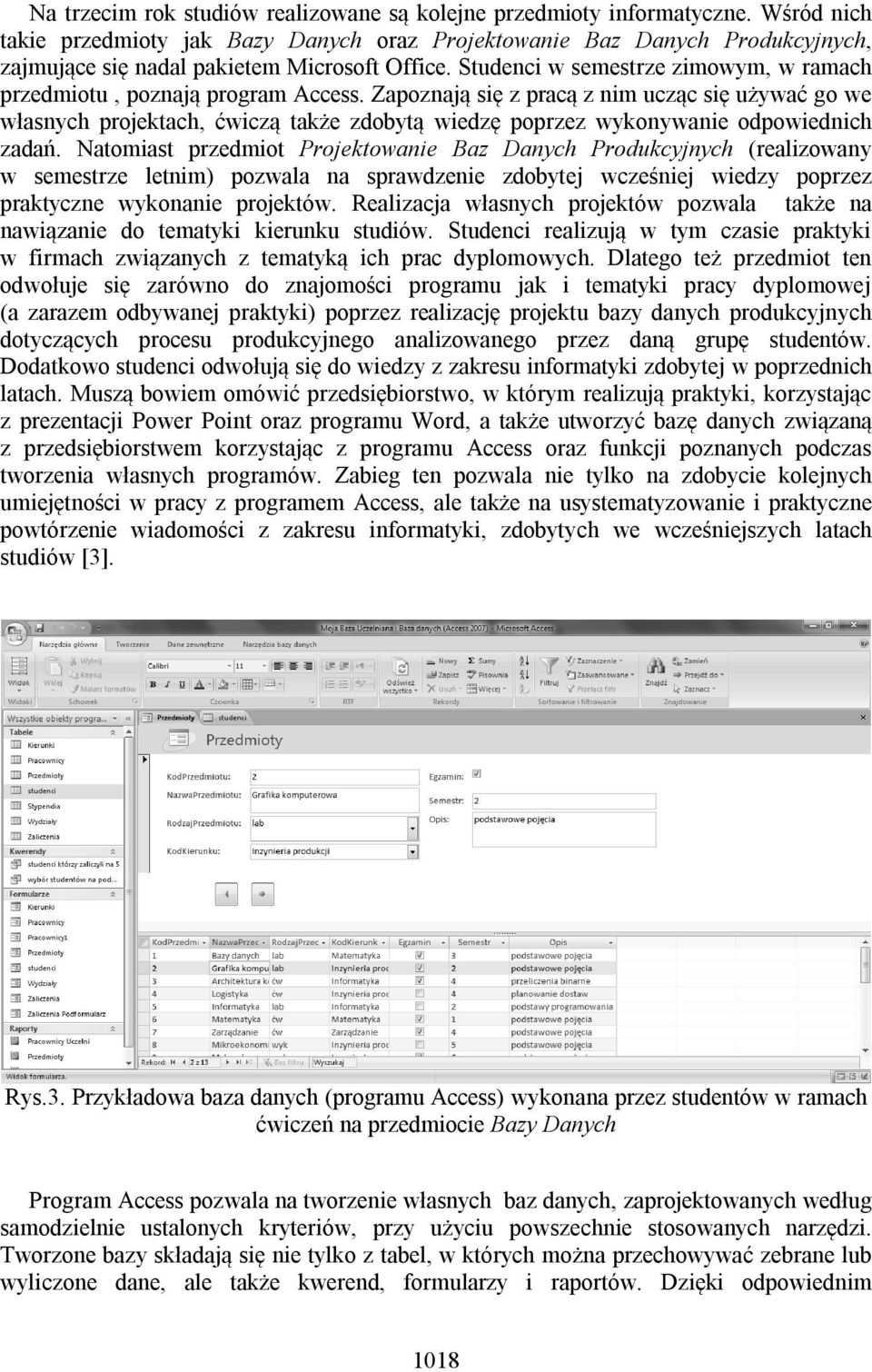 Studenci w semestrze zimowym, w ramach przedmiotu, poznają program Access.