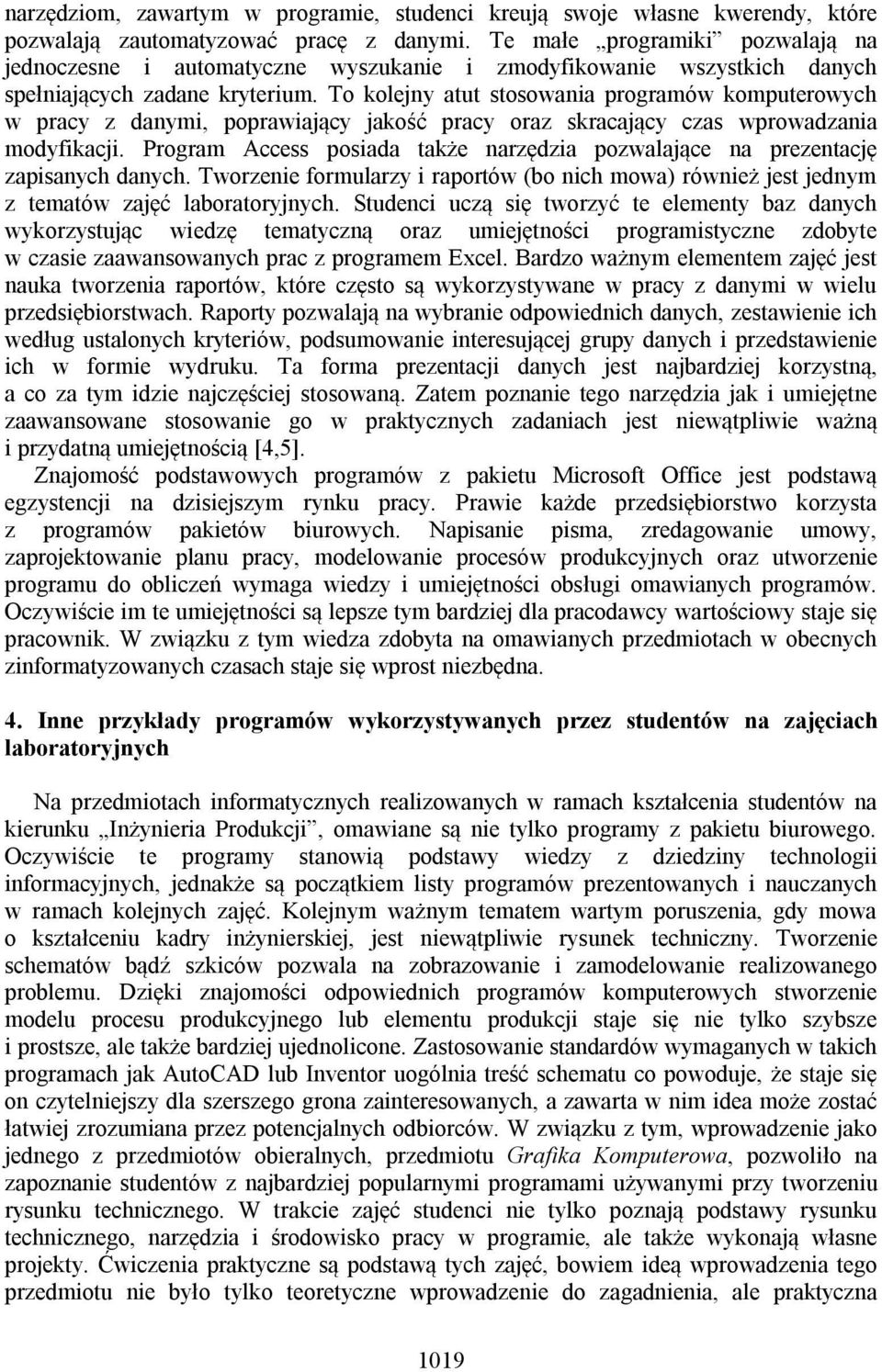 To kolejny atut stosowania programów komputerowych w pracy z danymi, poprawiający jakość pracy oraz skracający czas wprowadzania modyfikacji.