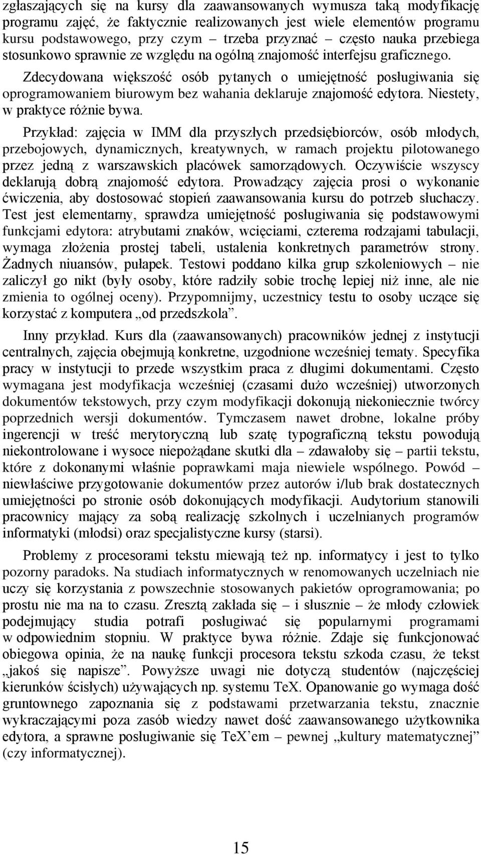 Zdecydowana większość osób pytanych o umiejętność posługiwania się oprogramowaniem biurowym bez wahania deklaruje znajomość edytora. Niestety, w praktyce różnie bywa.