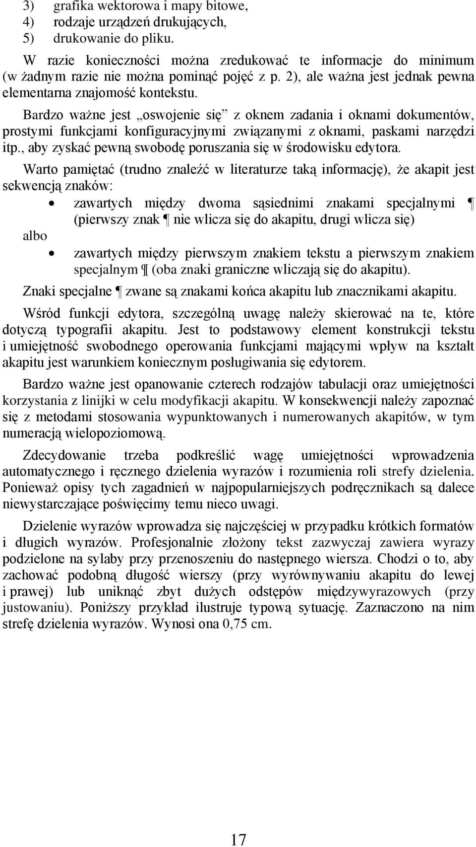 Bardzo ważne jest oswojenie się z oknem zadania i oknami dokumentów, prostymi funkcjami konfiguracyjnymi związanymi z oknami, paskami narzędzi itp.