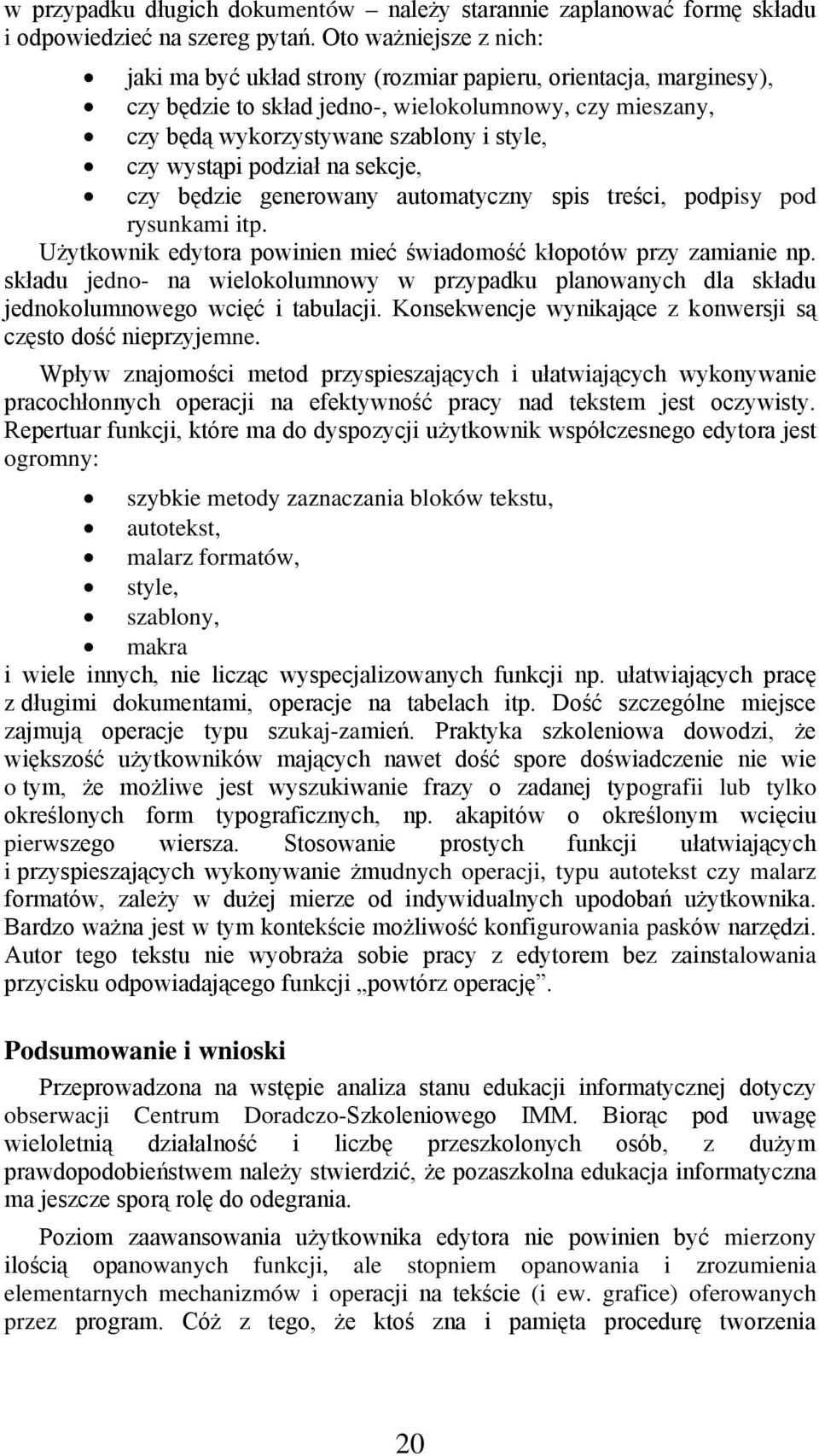 wystąpi podział na sekcje, czy będzie generowany automatyczny spis treści, podpisy pod rysunkami itp. Użytkownik edytora powinien mieć świadomość kłopotów przy zamianie np.