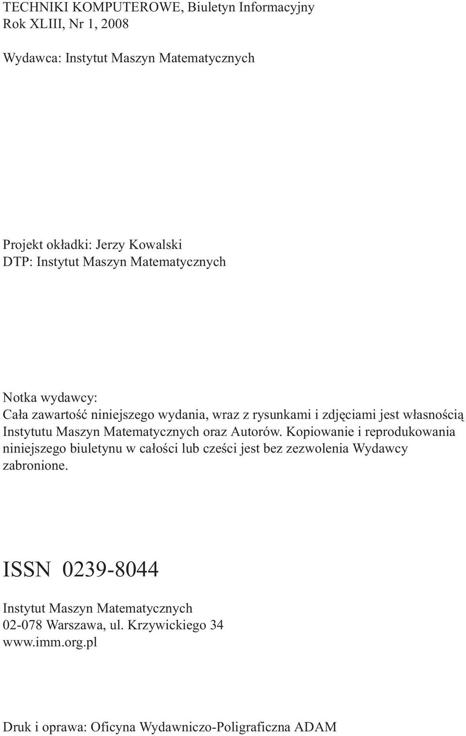 Matematycznych oraz Autorów. Kopiowanie i reprodukowania niniejszego biuletynu w ca³oœci lub czeœci jest bez zezwolenia Wydawcy zabronione.