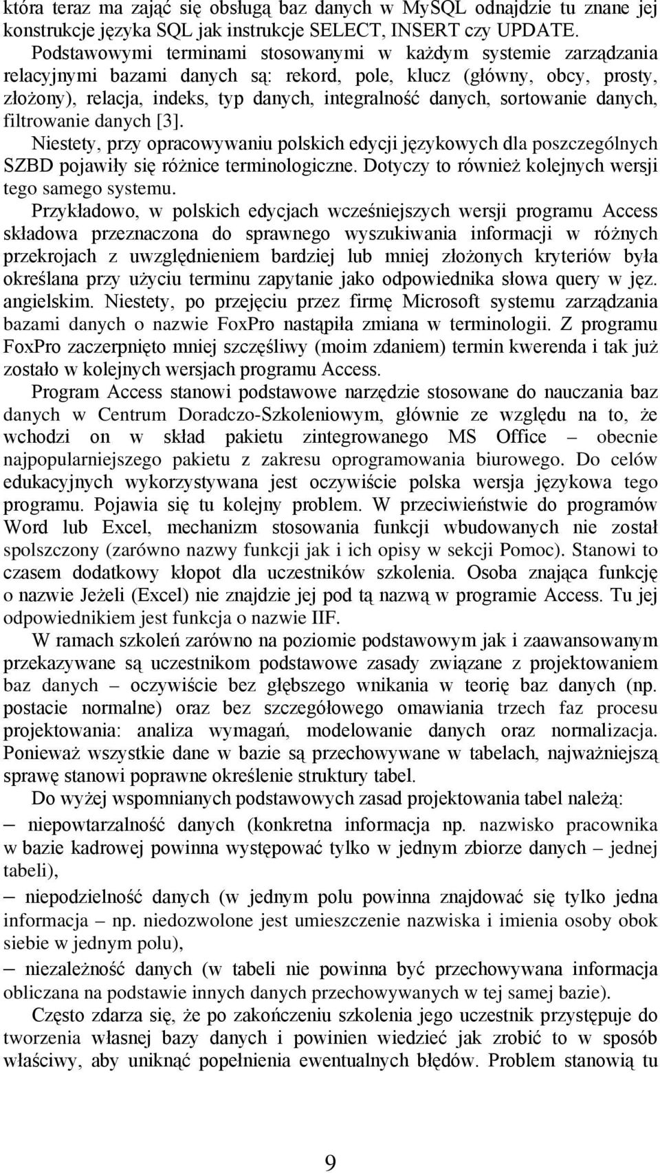 sortowanie danych, filtrowanie danych [3]. Niestety, przy opracowywaniu polskich edycji językowych dla poszczególnych SZBD pojawiły się różnice terminologiczne.