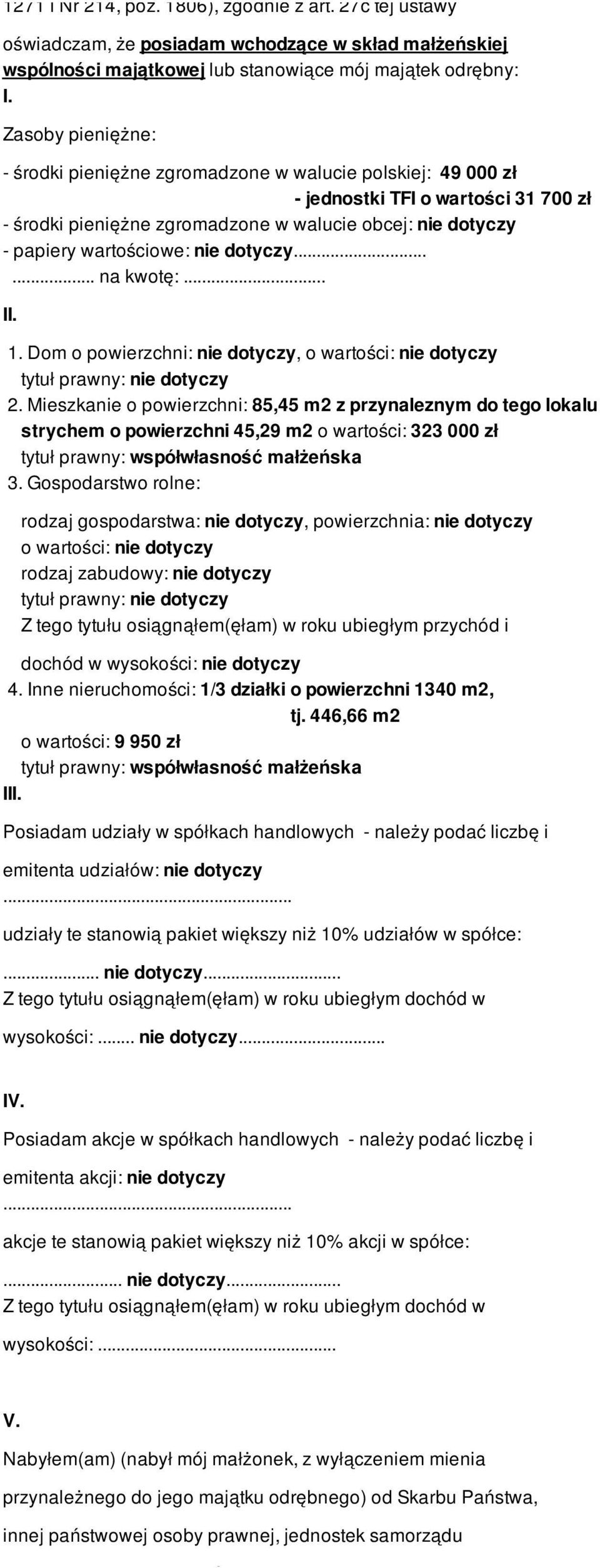 nie dotyczy...... na kwotę:... II. 1. Dom o powierzchni: nie dotyczy, o wartości: nie dotyczy tytuł prawny: nie dotyczy 2.