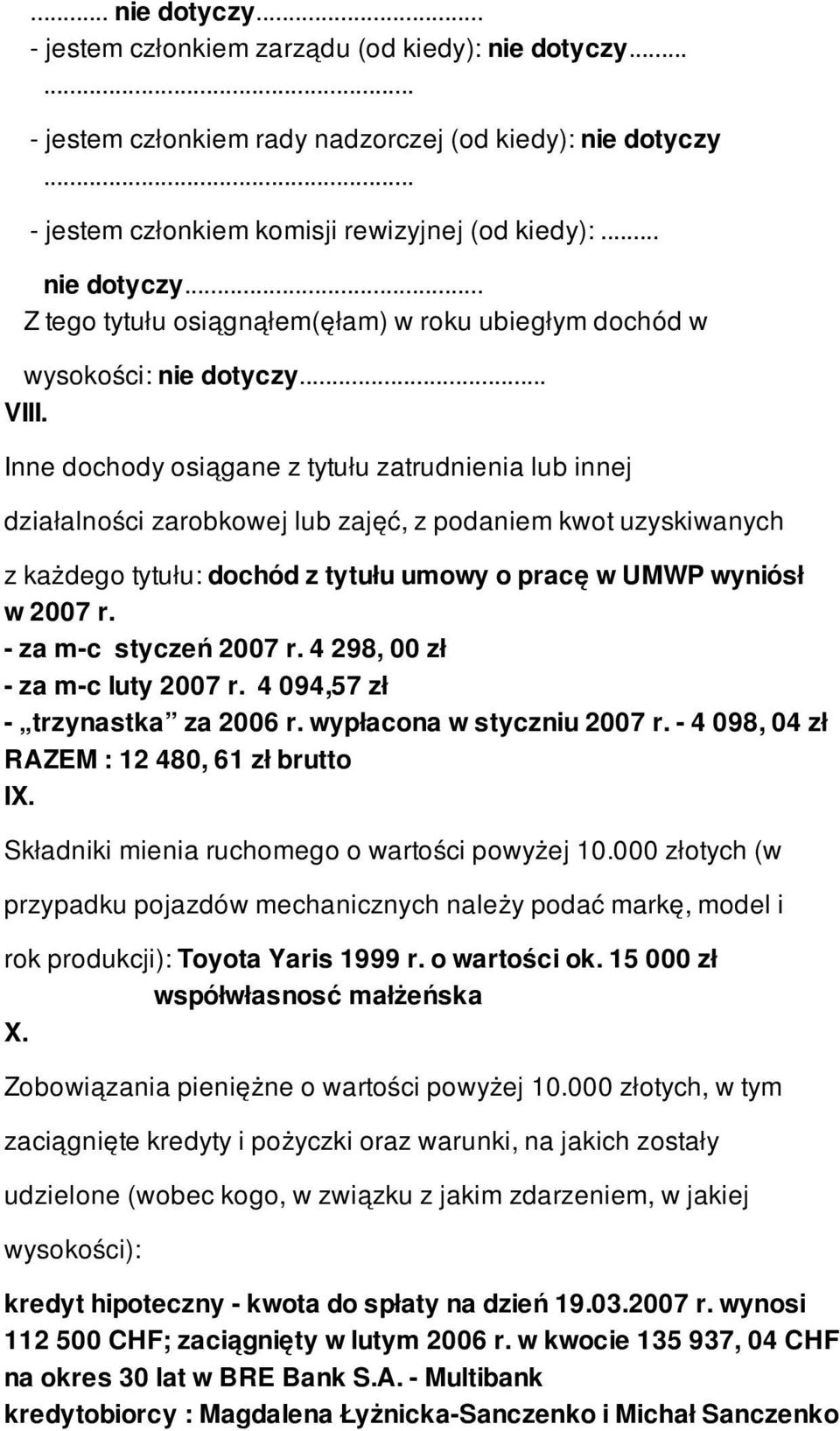 - za m-c styczeń 2007 r. 4 298, 00 zł - za m-c luty 2007 r. 4 094,57 zł - trzynastka za 2006 r. wypłacona w styczniu 2007 r. - 4 098, 04 zł RAZEM : 12 480, 61 zł brutto IX.