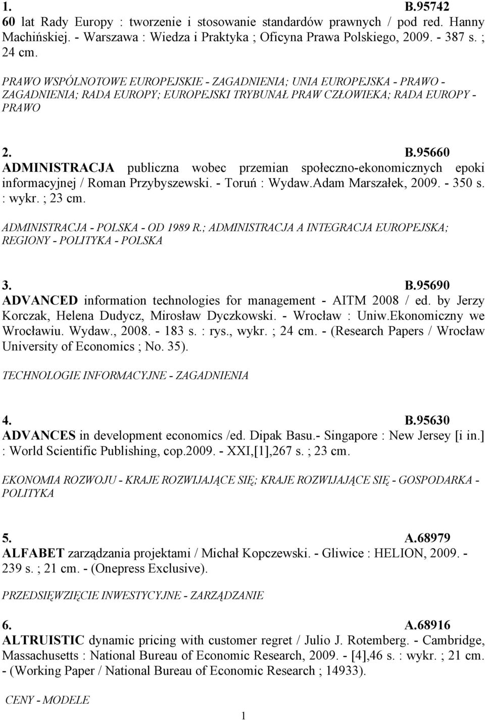 95660 ADMINISTRACJA publiczna wobec przemian społeczno-ekonomicznych epoki informacyjnej / Roman Przybyszewski. - Toruń : Wydaw.Adam Marszałek, 2009. - 350 s. : wykr. ; 23 cm.