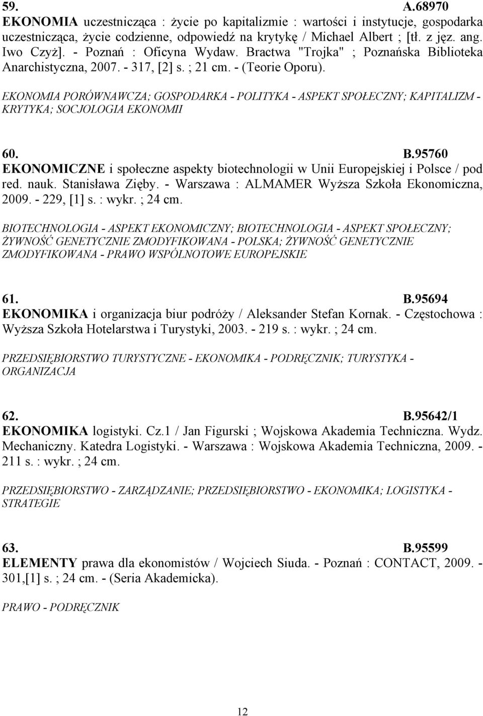 EKONOMIA PORÓWNAWCZA; GOSPODARKA - POLITYKA - ASPEKT SPOŁECZNY; KAPITALIZM - KRYTYKA; SOCJOLOGIA EKONOMII 60. B.