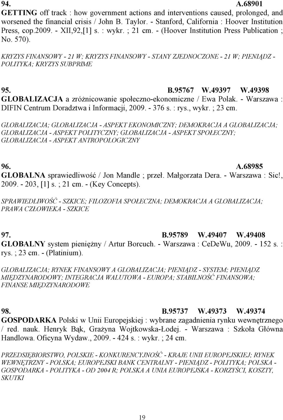 KRYZYS FINANSOWY - 21 W; KRYZYS FINANSOWY - STANY ZJEDNOCZONE - 21 W; PIENIĄDZ - POLITYKA; KRYZYS SUBPRIME 95. B.95767 W.49397 W.49398 GLOBALIZACJA a zróżnicowanie społeczno-ekonomiczne / Ewa Polak.