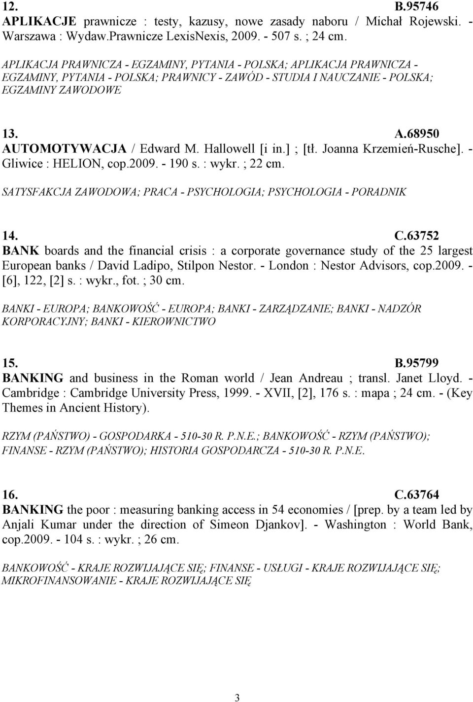 Hallowell [i in.] ; [tł. Joanna Krzemień-Rusche]. - Gliwice : HELION, cop.2009. - 190 s. : wykr. ; 22 cm. SATYSFAKCJA ZAWODOWA; PRACA - PSYCHOLOGIA; PSYCHOLOGIA - PORADNIK 14. C.