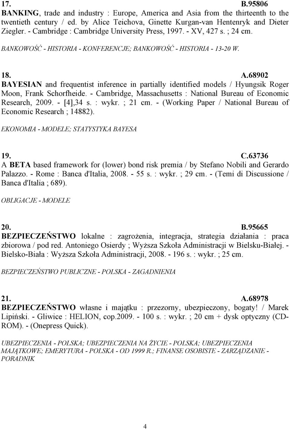 68902 BAYESIAN and frequentist inference in partially identified models / Hyungsik Roger Moon, Frank Schorfheide. - Cambridge, Massachusetts : National Bureau of Economic Research, 2009. - [4],34 s.