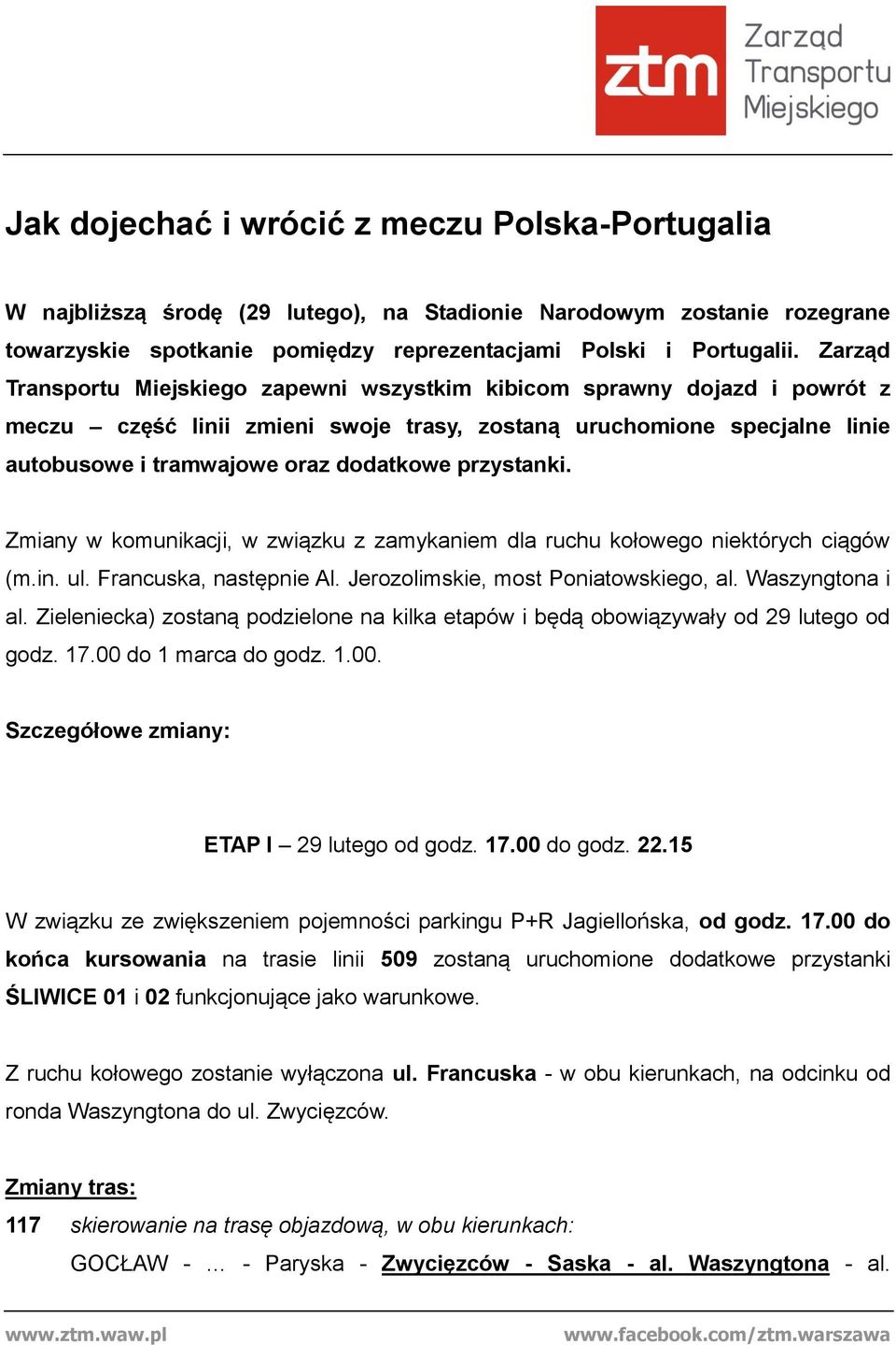 przystanki. Zmiany w komunikacji, w związku z zamykaniem dla ruchu kołowego niektórych ciągów (m.in. ul. Francuska, następnie Al. Jerozolimskie, most Poniatowskiego, al. Waszyngtona i al.