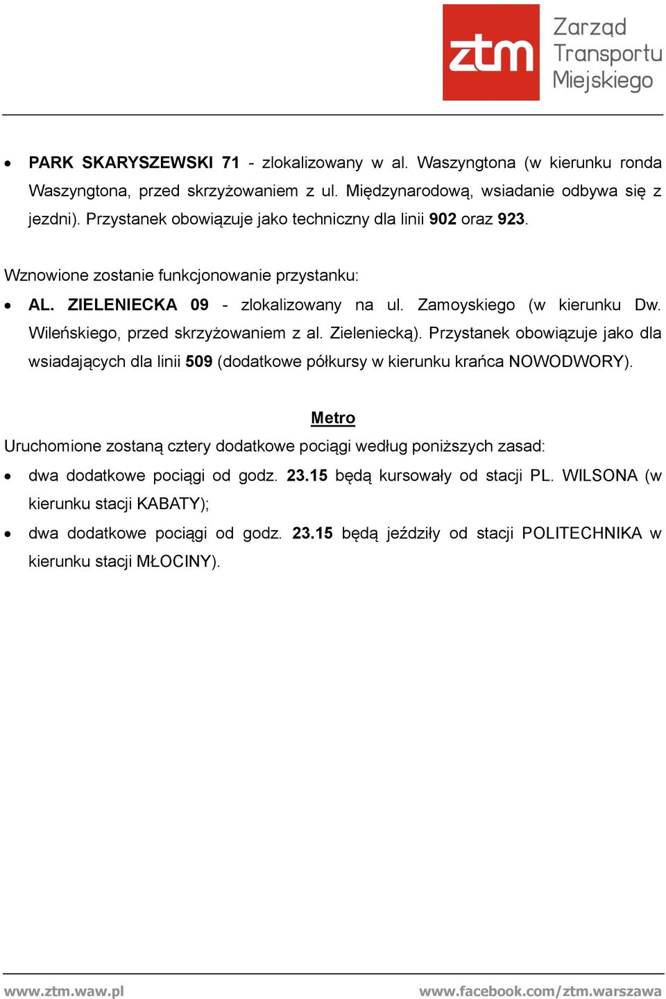 Wileńskiego, przed skrzyżowaniem z al. Zieleniecką). Przystanek obowiązuje jako dla wsiadających dla linii 509 (dodatkowe półkursy w kierunku krańca NOWODWORY).