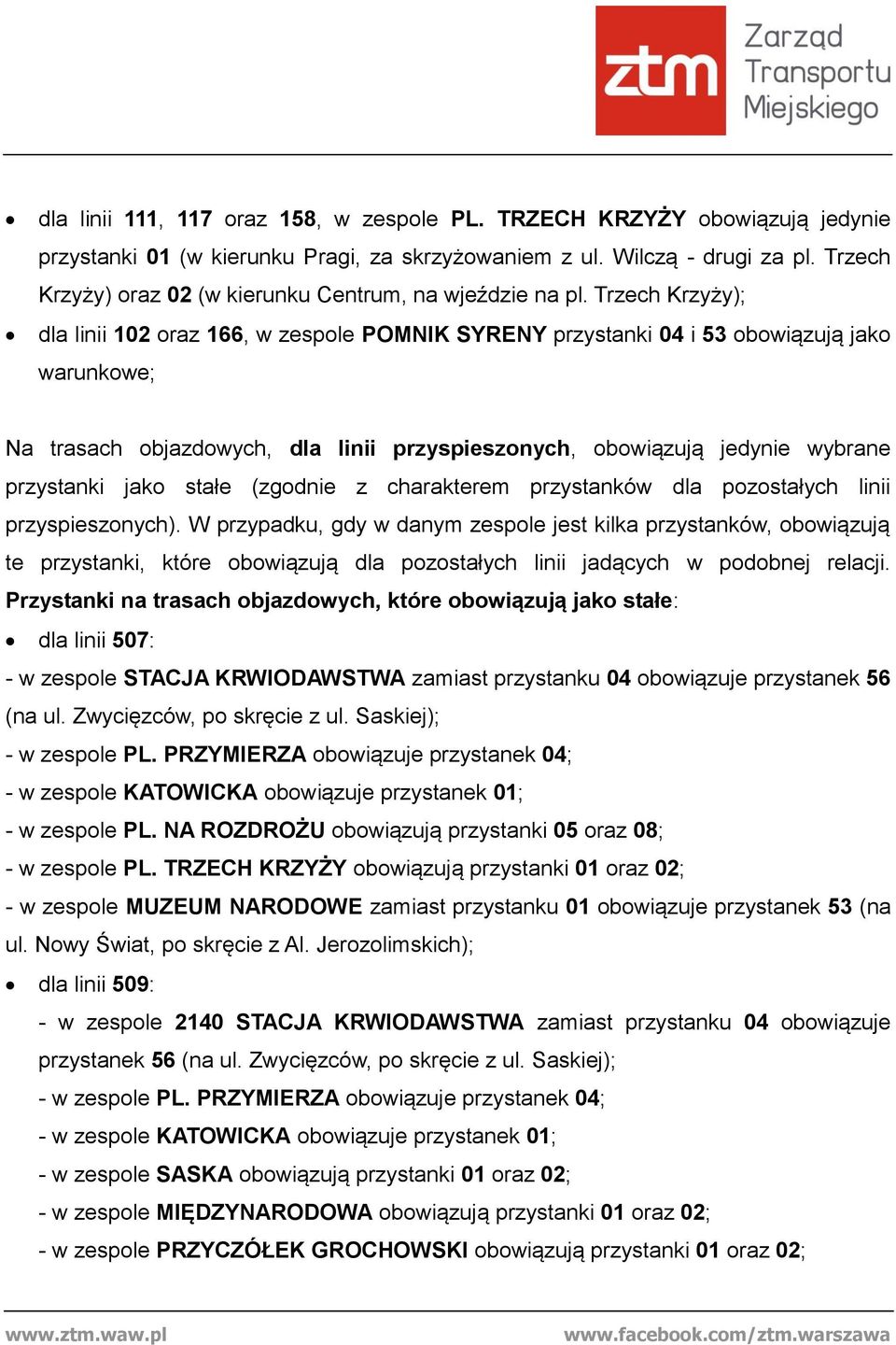 Trzech Krzyży); dla linii 102 oraz 166, w zespole POMNIK SYRENY przystanki 04 i 53 obowiązują jako warunkowe; Na trasach objazdowych, dla linii przyspieszonych, obowiązują jedynie wybrane przystanki