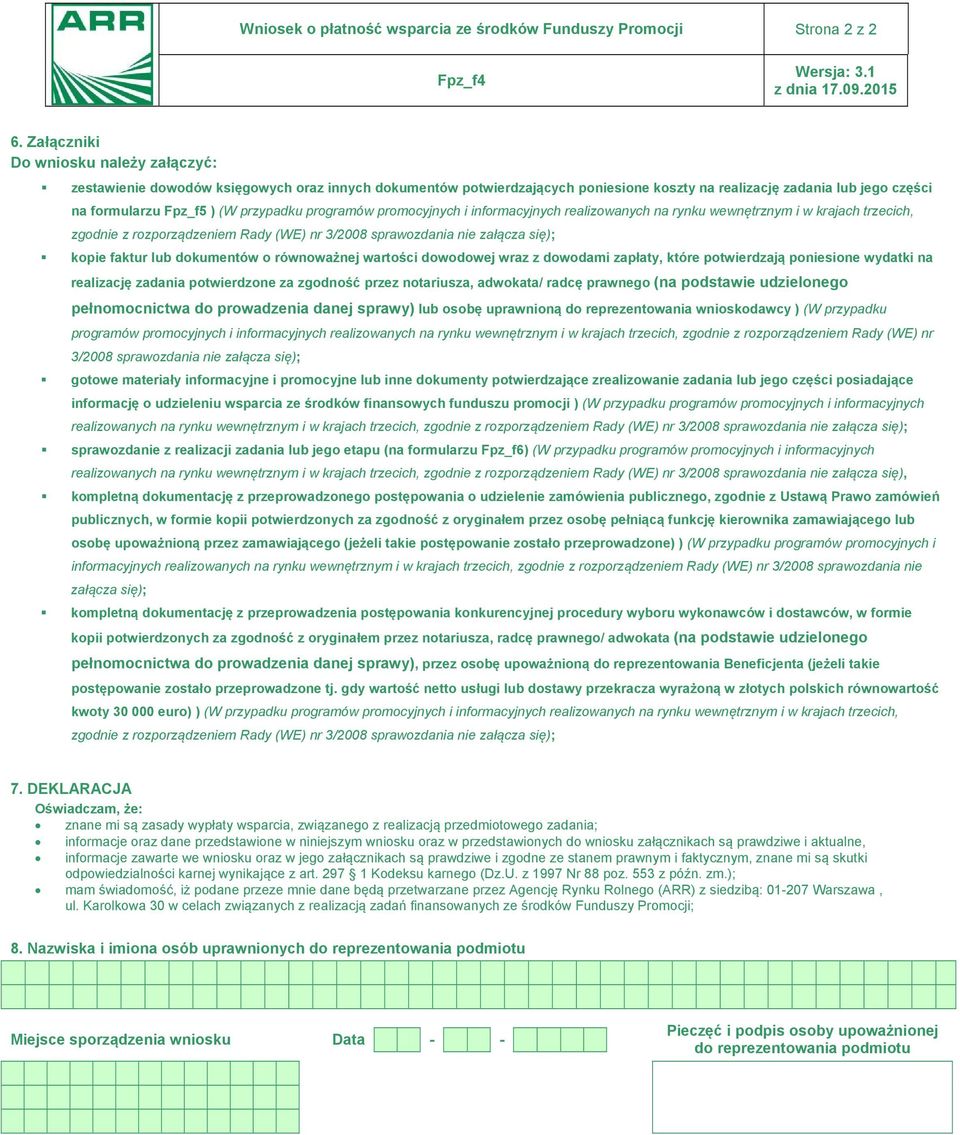 przypadku programów promocyjnych i informacyjnych realizowanych na rynku wewnętrznym i w krajach trzecich, zgodnie z rozporządzeniem Rady (WE) nr 3/2008 sprawozdania nie załącza się); kopie faktur