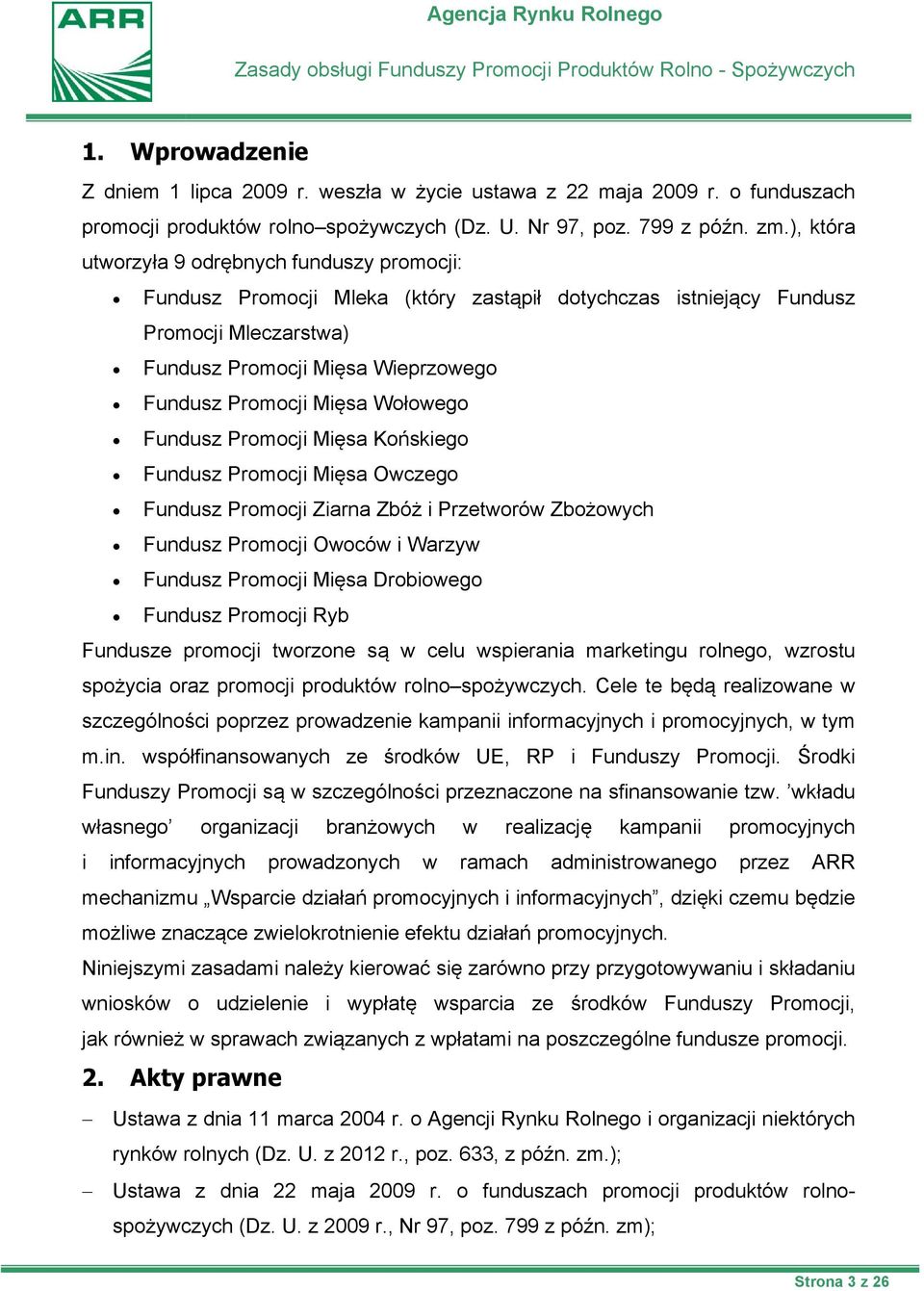 Wołowego Fundusz Promocji Mięsa Końskiego Fundusz Promocji Mięsa Owczego Fundusz Promocji Ziarna Zbóż i Przetworów Zbożowych Fundusz Promocji Owoców i Warzyw Fundusz Promocji Mięsa Drobiowego Fundusz