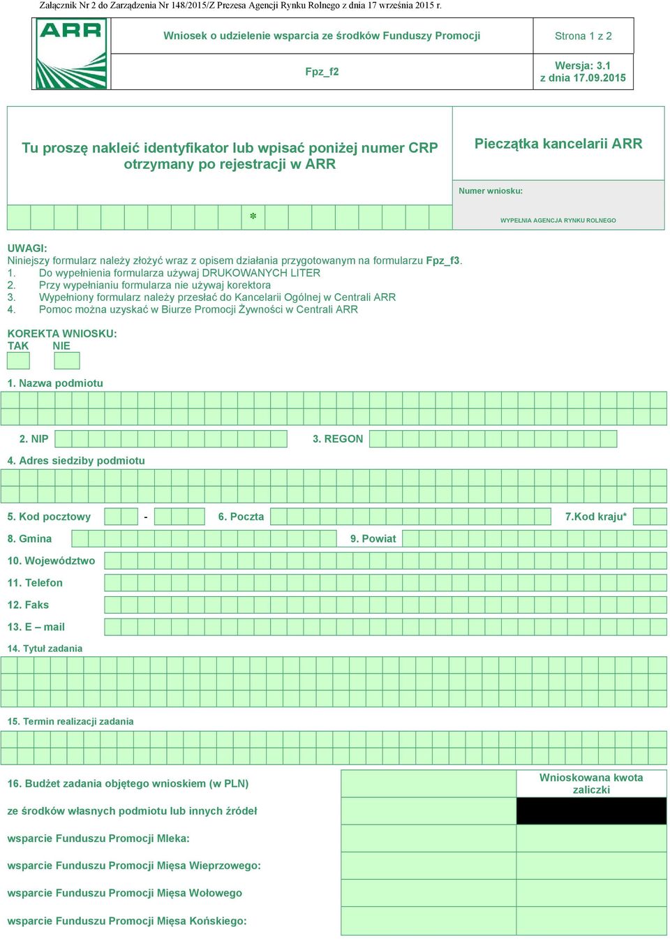 2015 Tu proszę nakleić identyfikator lub wpisać poniżej numer CRP otrzymany po rejestracji w ARR Pieczątka kancelarii ARR Numer wniosku: * WYPEŁNIA AGENCJA RYNKU ROLNEGO UWAGI: Niniejszy formularz