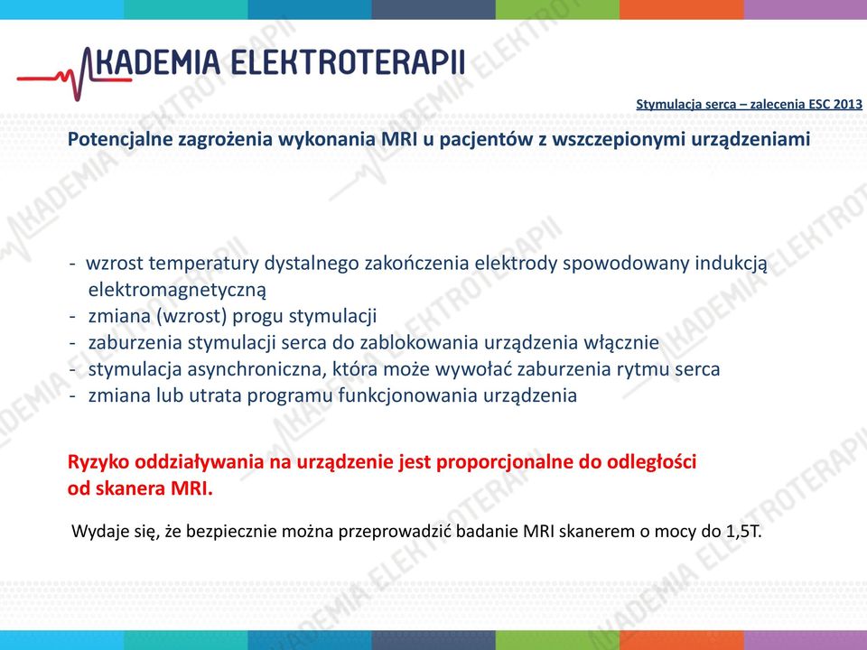 - stymulacja asynchroniczna, która może wywołać zaburzenia rytmu serca - zmiana lub utrata programu funkcjonowania urządzenia Ryzyko