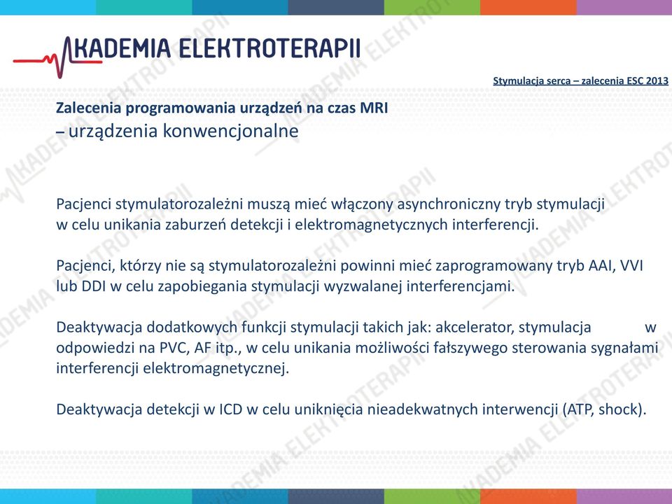 Pacjenci, którzy nie są stymulatorozależni powinni mieć zaprogramowany tryb AAI, VVI lub DDI w celu zapobiegania stymulacji wyzwalanej interferencjami.