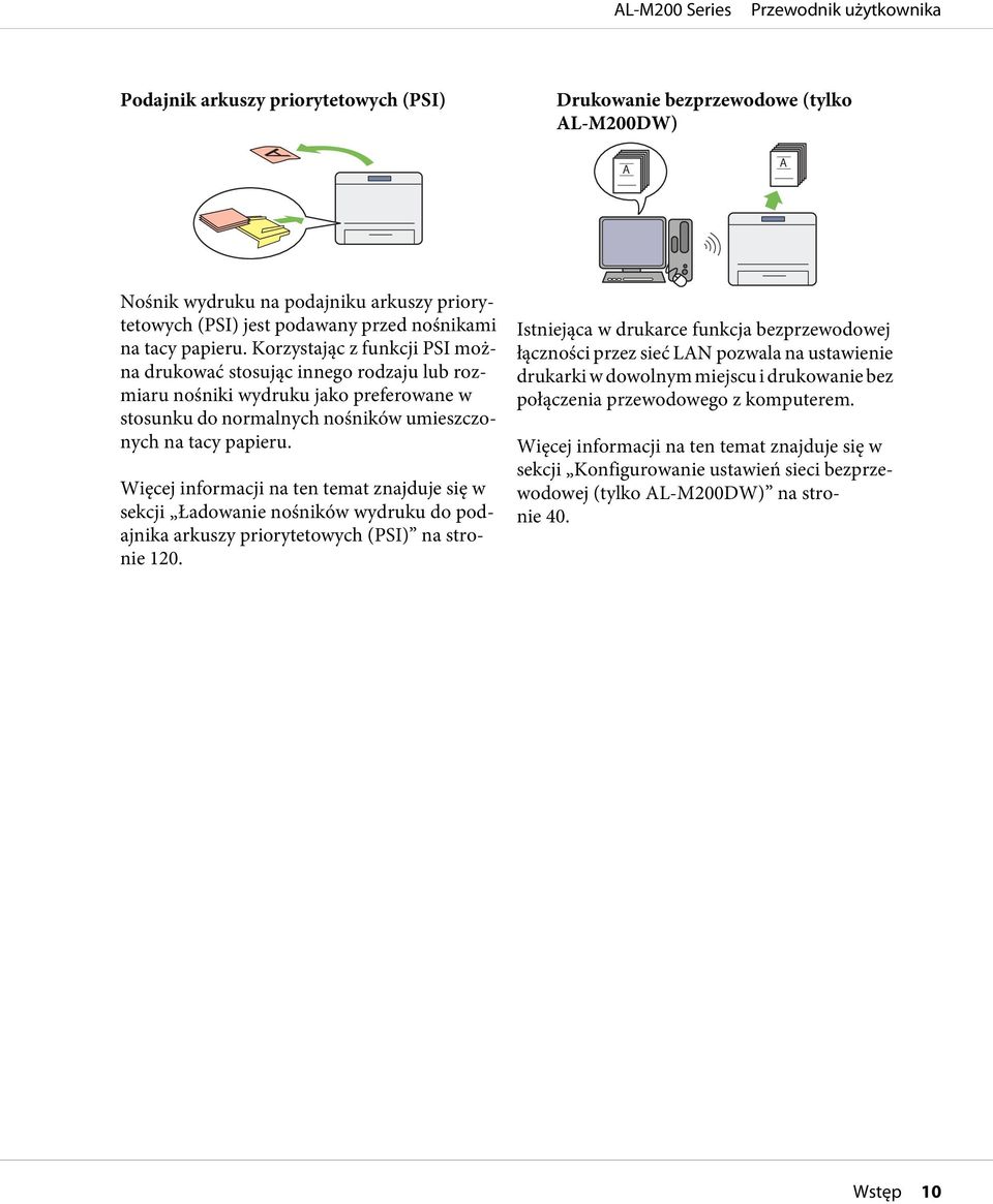 Więcej informacji na ten temat znajduje się w sekcji Ładowanie nośników wydruku do podajnika arkuszy priorytetowych (PSI) na stronie 120.