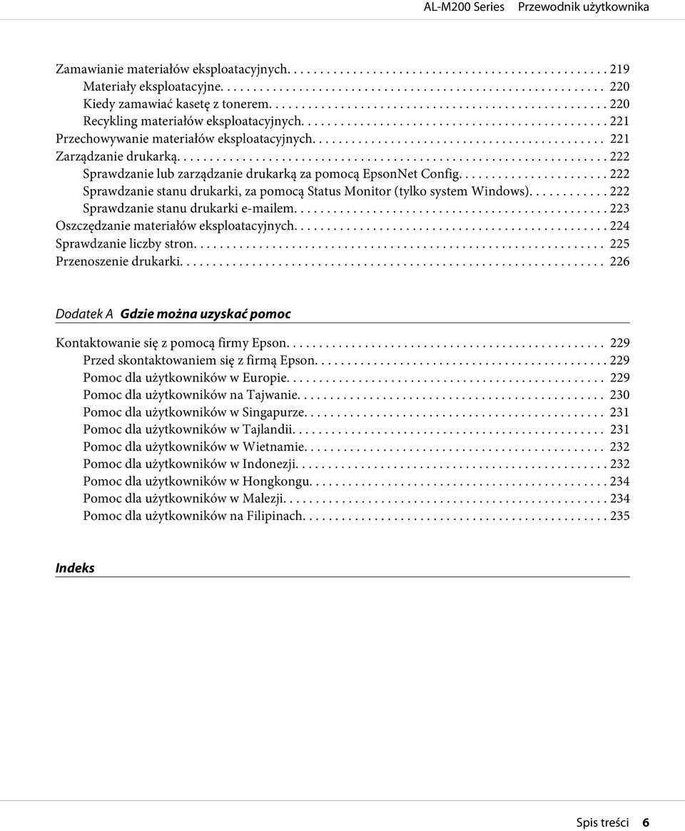 ... 222 Sprawdzanie stanu drukarki, za pomocą Status Monitor (tylko system Windows)... 222 Sprawdzanie stanu drukarki e-mailem... 223 Oszczędzanie materiałów eksploatacyjnych.