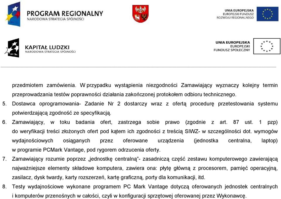 Zamawiający, w toku badania ofert, zastrzega sobie prawo (zgodnie z art. 87 ust. 1 pzp) do weryfikacji treści złożonych ofert pod kątem ich zgodności z treścią SIWZ- w szczególności dot.