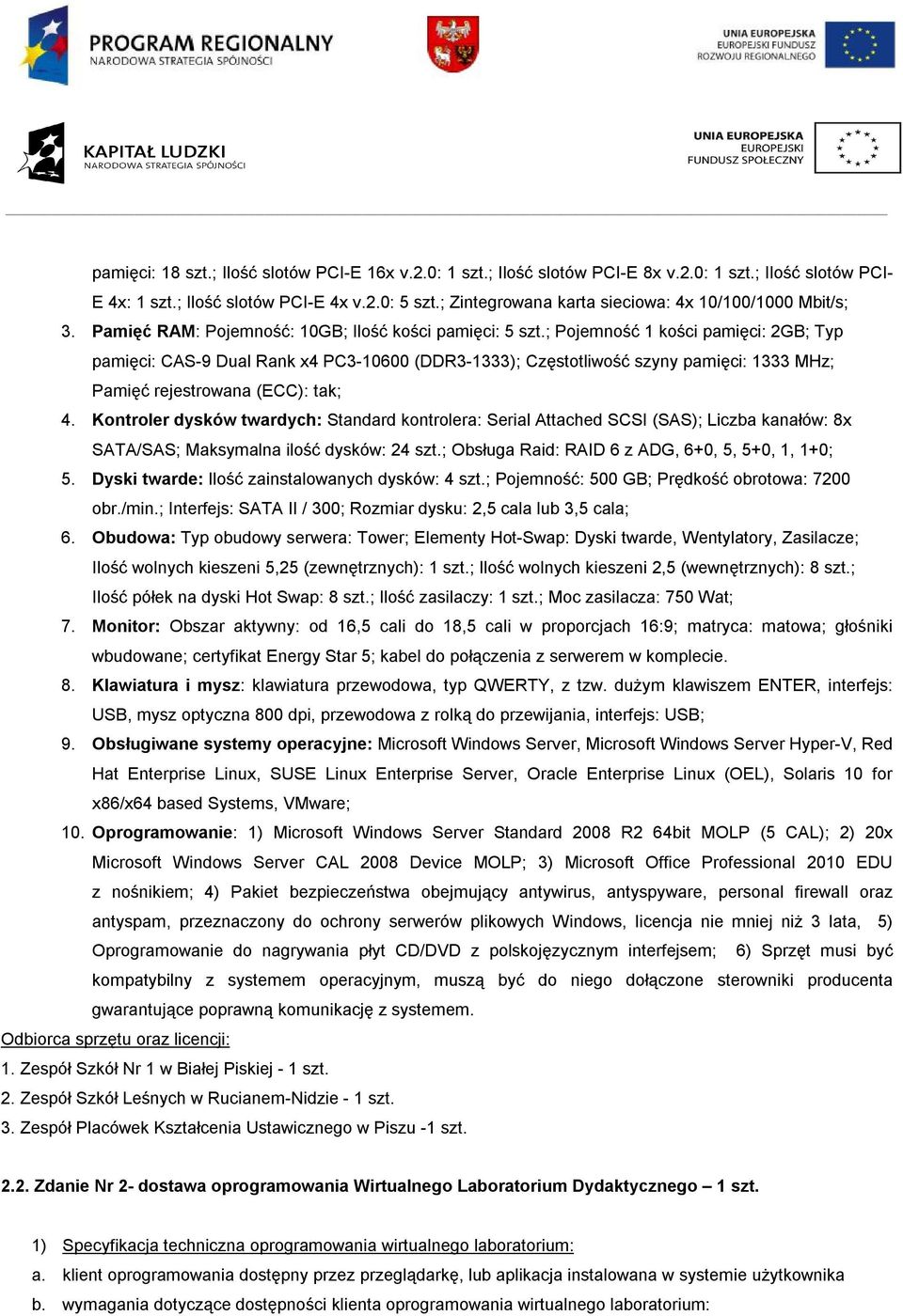 ; Pojemność 1 kości pamięci: 2GB; Typ pamięci: CAS-9 Dual Rank x4 PC3-10600 (DDR3-1333); Częstotliwość szyny pamięci: 1333 MHz; Pamięć rejestrowana (ECC): tak; 4.